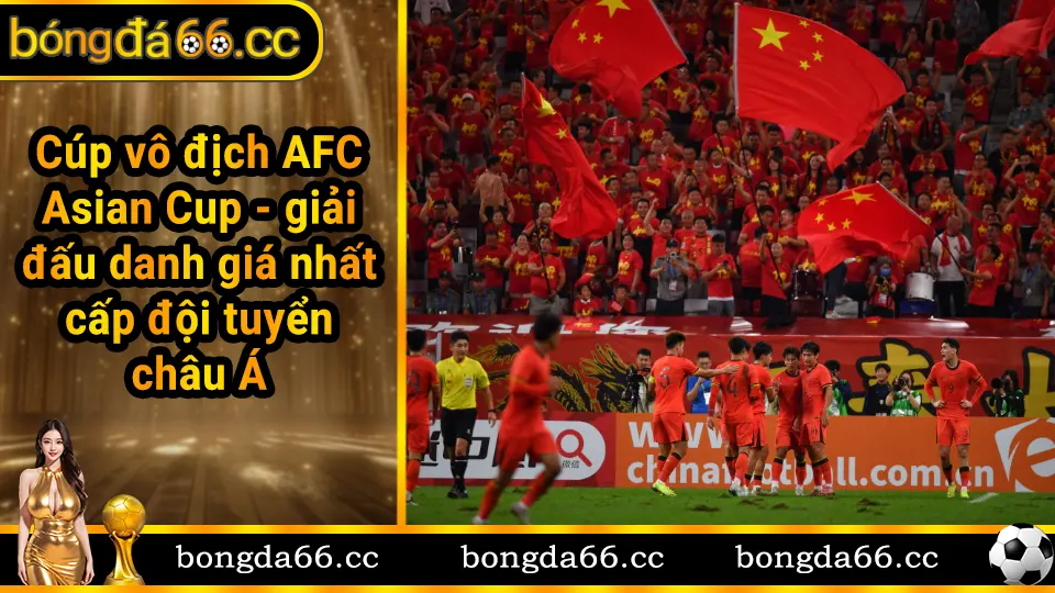Cúp vô địch AFC Asian Cup với các đội tuyển quốc gia cạnh tranh